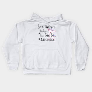 Be a Unicorn Unless You Can Be a Librarian - Cute Librarian Kids Hoodie